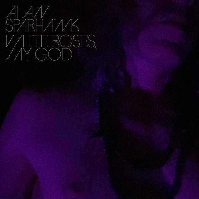 Alan Sparhawk - White Roses My God (Clear Vinyl LP)