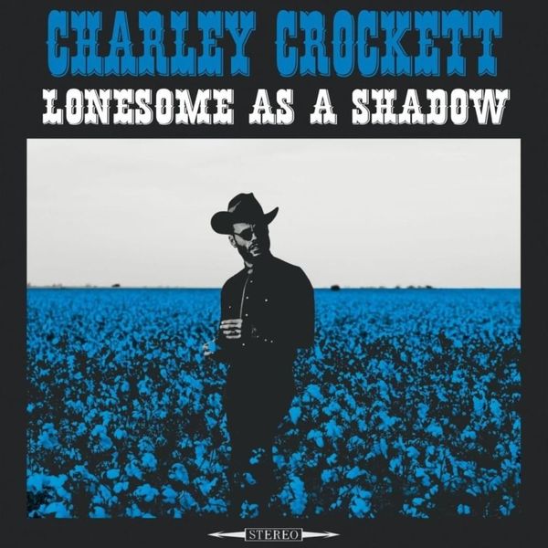 Charley Crockett - Lonesome As A Shadow (Vinyl LP)