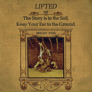 Bright Eyes - Lifted or The Story Is in the Soil, Keep Your Ear to the Ground (Vinyl LP)