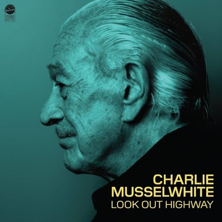 Charlie Musselwhite - Look Out Highway (Vinyl LP)