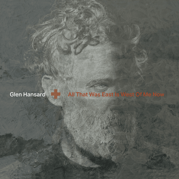 Glen Hansard - All That Was East Is West Of Me Now (Vinyl LP)