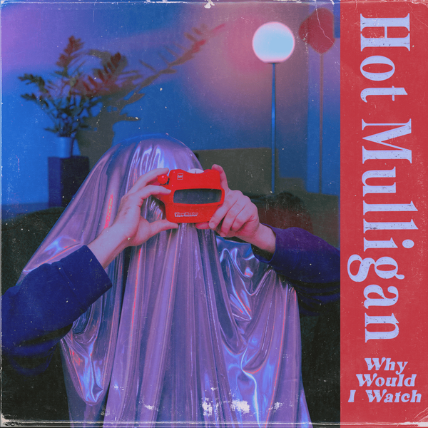 Hot Mulligan - Why Would I Watch (Vinyl LP)