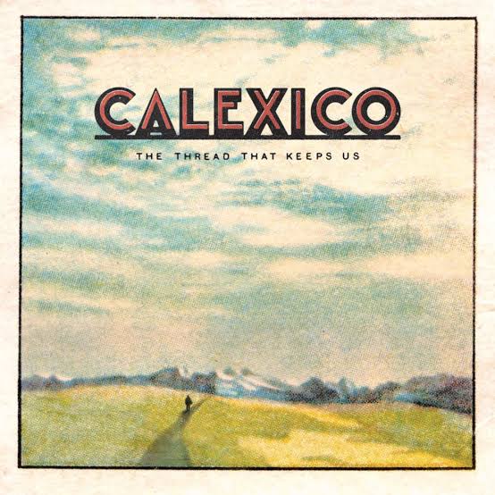 Calexico - The Thread That Keeps Us (Vinyl LP)