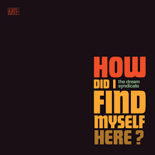 Dream Syndicate - How Did I Find Myself Here? (Vinyl LP)