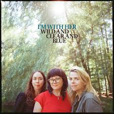 I'm With Her - Wild and Clear and Blue (Blue Vinyl LP)