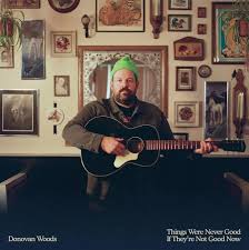 Donovan Woods - Things Were Never Good If They're Not Good Now (Green Vinyl LP)