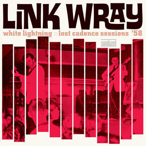 Link Wray and his Ray Men - White Lightning: Lost Cadence Sessions '58 (Vinyl LP)