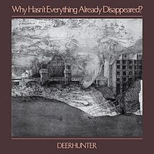 Deerhunter - Why Hasn't Everything Already Disappeared? (Vinyl Record)