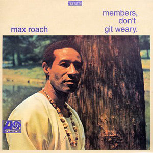 Max Roach - Members, Don’t Git Weary (Vinyl LP)