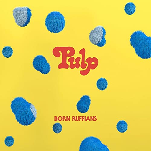 Born Ruffians - Pulp (Vinyl LP)