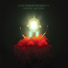 Patrick Watson - Love Songs For Robots (Vinyl LP)