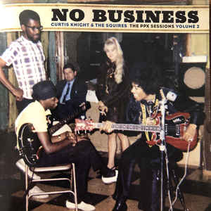 Curtis Knight and the Squires - No Business: the PPX Sessions Volume 2 (Vinyl LP)
