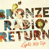 Bronze Radio Return - Light Me Up (Vinyl LP)