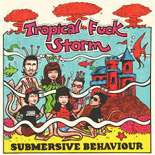 Tropical Fuck Storm - Submersive Behaviour (Vinyl LP)